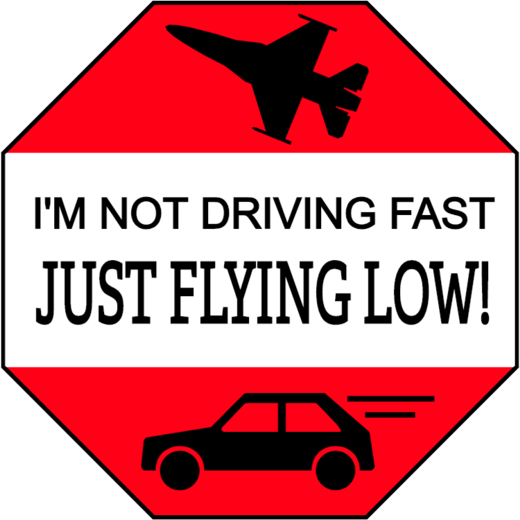 I'm not driving fast just flying low sticker