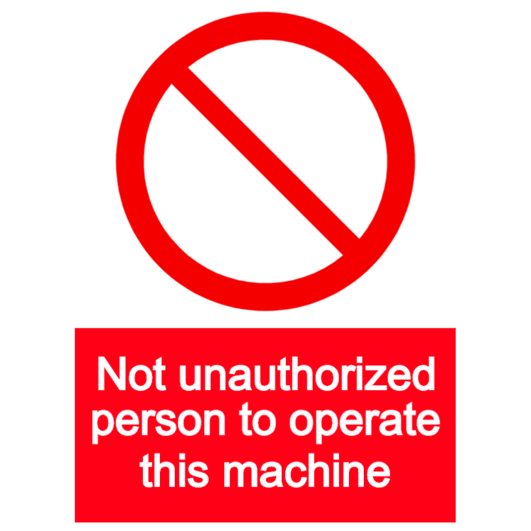 No unauthorized person to operate this machine sign