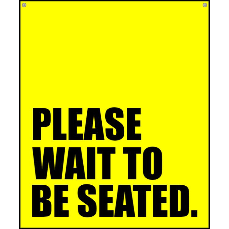 Yellow please wait to be seated sign