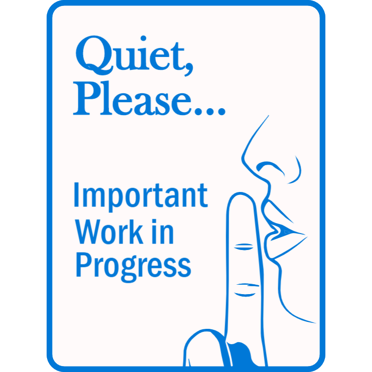 Quiet please - important work in progress sign