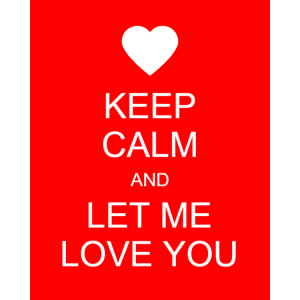 Keep calm and let me love you