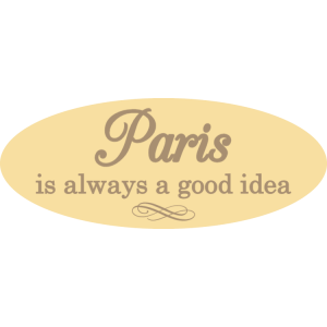 Paris is always a good idea wooden sign