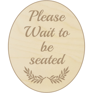 Wooden and rounded please wait to be seated sign