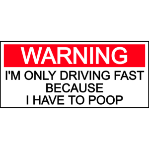 I'm only driving fast because i have to poop sticker