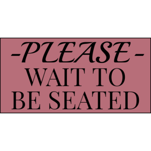 Rose gold please wait to be seated sign