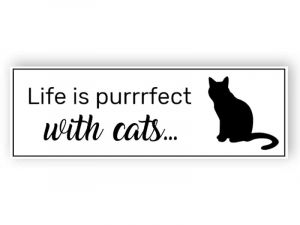 Life is purrrfect with cat sign