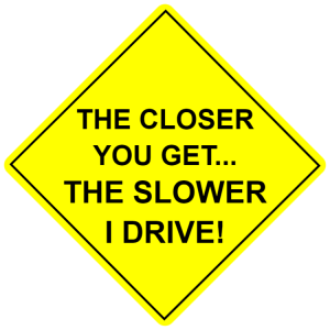 The closer you get... The slower I drive - sticker